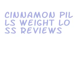 cinnamon pills weight loss reviews