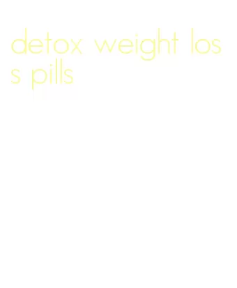 detox weight loss pills