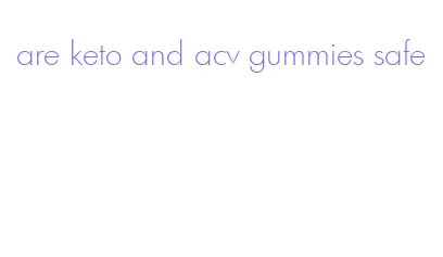 are keto and acv gummies safe