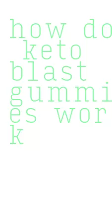 how do keto blast gummies work