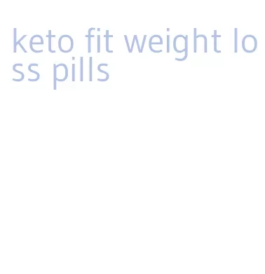 keto fit weight loss pills