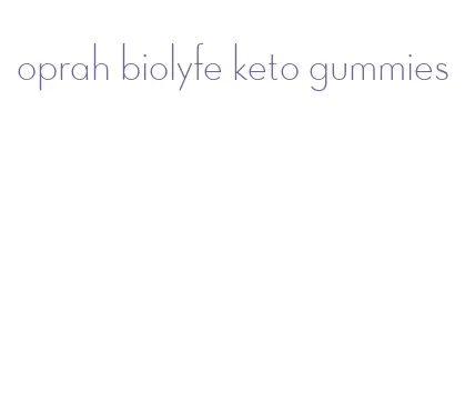 oprah biolyfe keto gummies