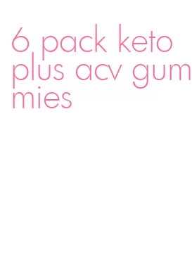 6 pack keto plus acv gummies