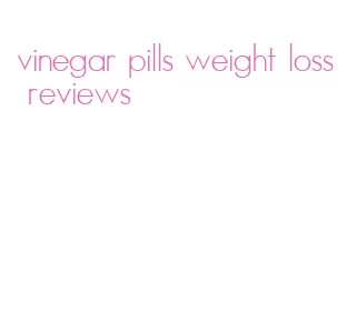 vinegar pills weight loss reviews
