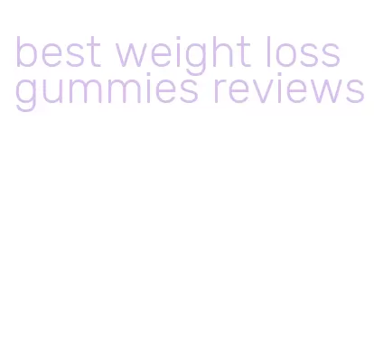 best weight loss gummies reviews