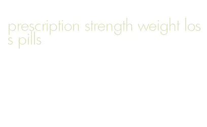 prescription strength weight loss pills