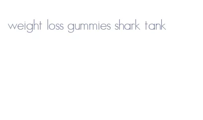 weight loss gummies shark tank