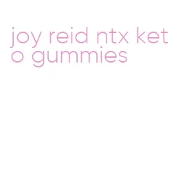 joy reid ntx keto gummies