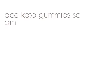 ace keto gummies scam