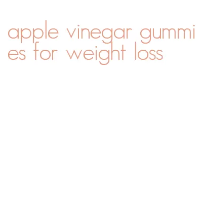 apple vinegar gummies for weight loss