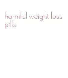 harmful weight loss pills