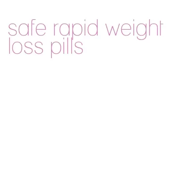 safe rapid weight loss pills