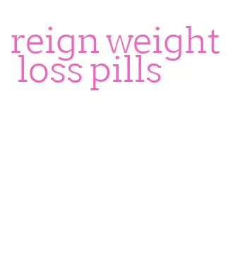 reign weight loss pills