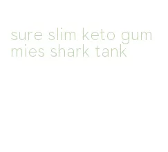sure slim keto gummies shark tank
