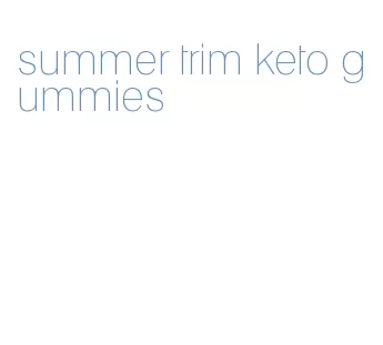 summer trim keto gummies