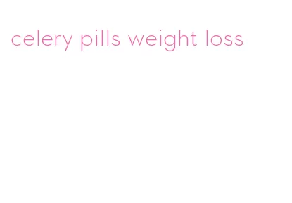celery pills weight loss