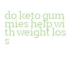 do keto gummies help with weight loss