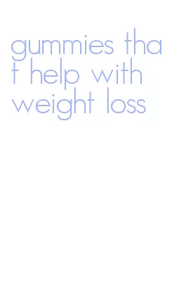 gummies that help with weight loss
