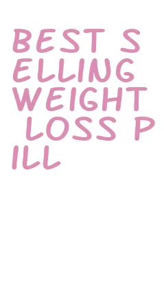 best selling weight loss pill