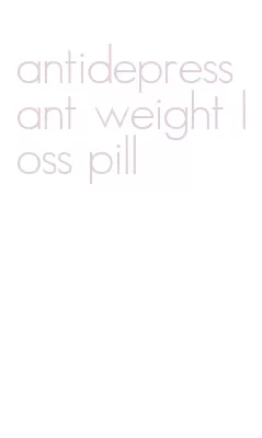 antidepressant weight loss pill