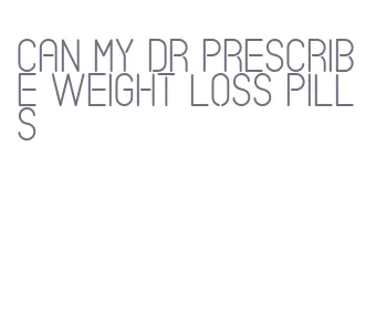 can my dr prescribe weight loss pills