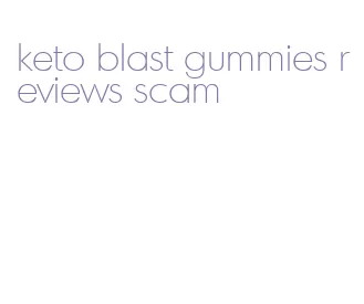 keto blast gummies reviews scam