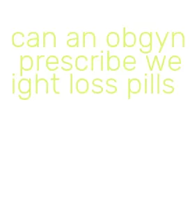 can an obgyn prescribe weight loss pills