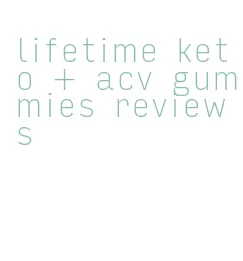 lifetime keto + acv gummies reviews