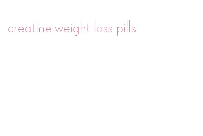creatine weight loss pills