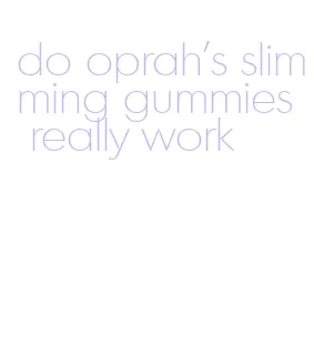 do oprah's slimming gummies really work