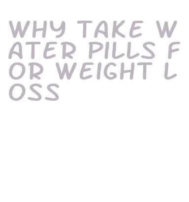 why take water pills for weight loss