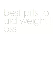 best pills to aid weight loss