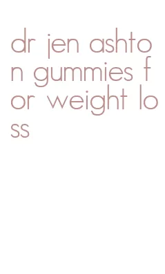 dr jen ashton gummies for weight loss