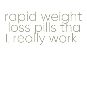 rapid weight loss pills that really work
