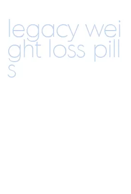 legacy weight loss pills