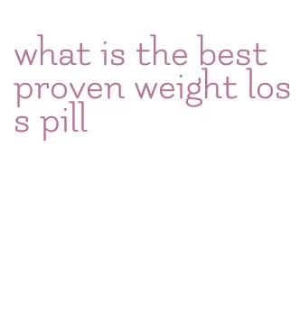 what is the best proven weight loss pill