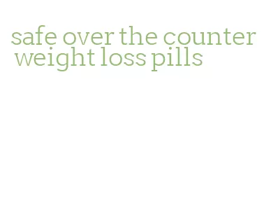 safe over the counter weight loss pills