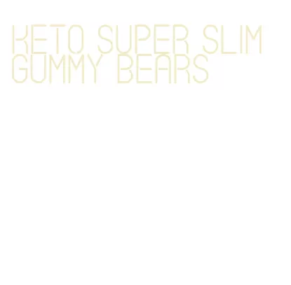keto super slim gummy bears