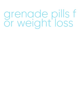 grenade pills for weight loss