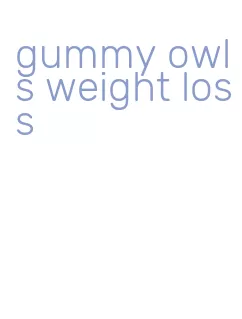gummy owls weight loss