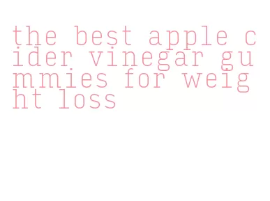 the best apple cider vinegar gummies for weight loss
