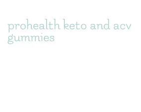 prohealth keto and acv gummies