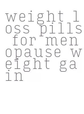 weight loss pills for menopause weight gain