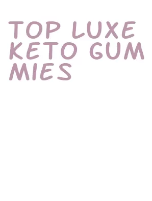 top luxe keto gummies