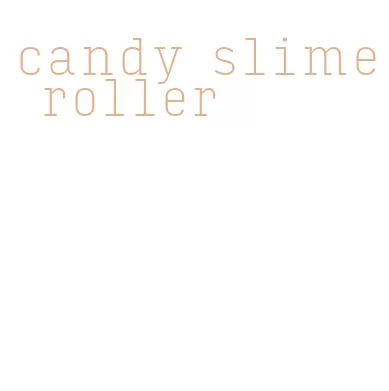 candy slime roller