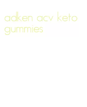 adken acv keto gummies