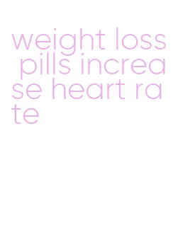 weight loss pills increase heart rate