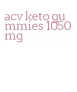 acv keto gummies 1050 mg