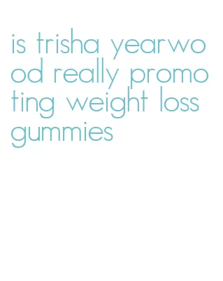 is trisha yearwood really promoting weight loss gummies