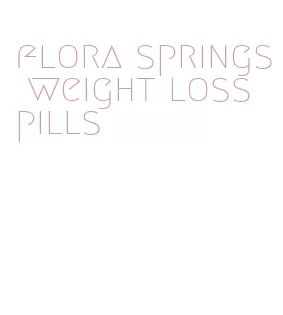 flora springs weight loss pills